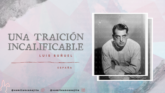 Una traición incalificable Luis Buñuel