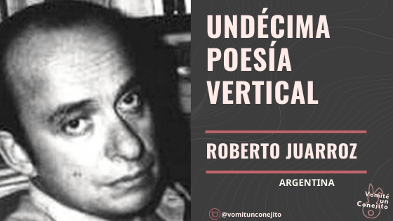 Undécima poesía vertical de Roberto Juarroz – Vomité un Conejito